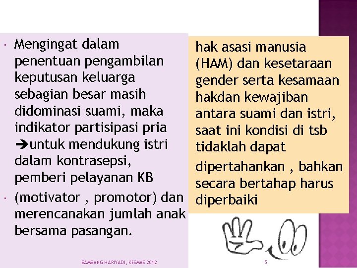  Mengingat dalam penentuan pengambilan keputusan keluarga sebagian besar masih didominasi suami, maka indikator