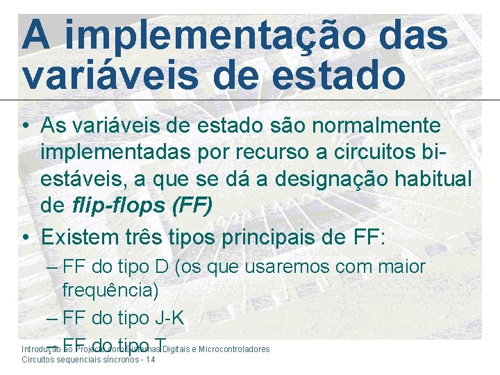 A implementação das variáveis de estado • As variáveis de estado são normalmente implementadas