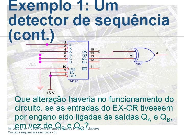 Exemplo 1: Um detector de sequência (cont. ) Que alteração haveria no funcionamento do