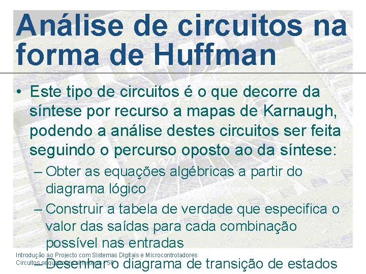 Análise de circuitos na forma de Huffman • Este tipo de circuitos é o