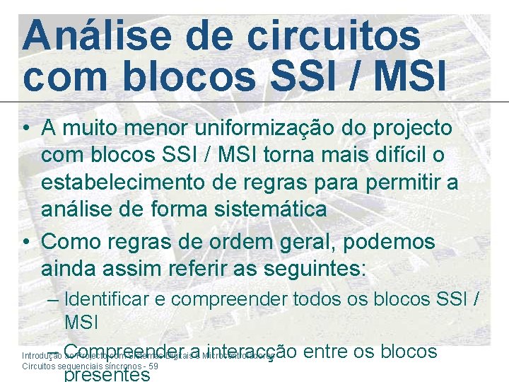 Análise de circuitos com blocos SSI / MSI • A muito menor uniformização do