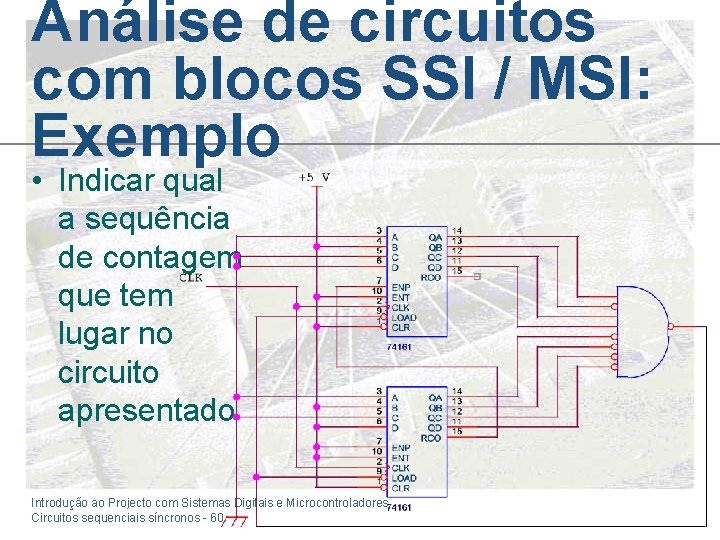 Análise de circuitos com blocos SSI / MSI: Exemplo • Indicar qual a sequência
