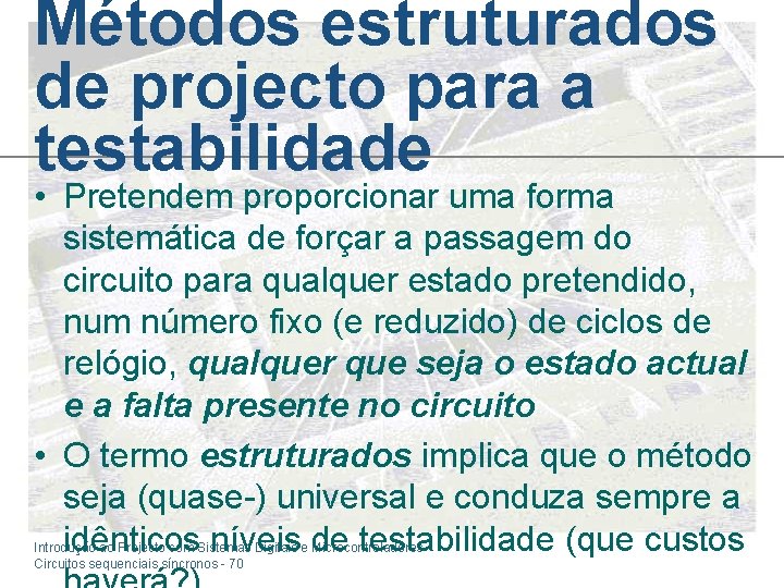 Métodos estruturados de projecto para a testabilidade • Pretendem proporcionar uma forma sistemática de