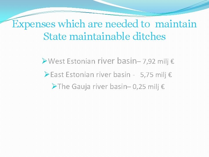 Expenses which are needed to maintain State maintainable ditches ØWest Estonian river basin– 7,