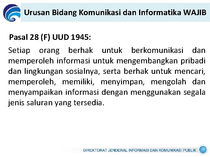 Urusan Bidang Komunikasi dan Informatika WAJIB Pasal 28 (F) UUD 1945: Setiap orang berhak