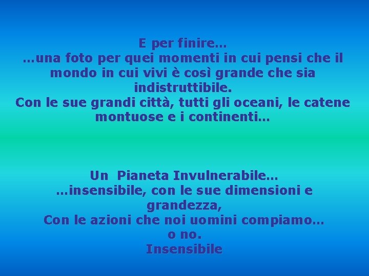 E per finire… …una foto per quei momenti in cui pensi che il mondo