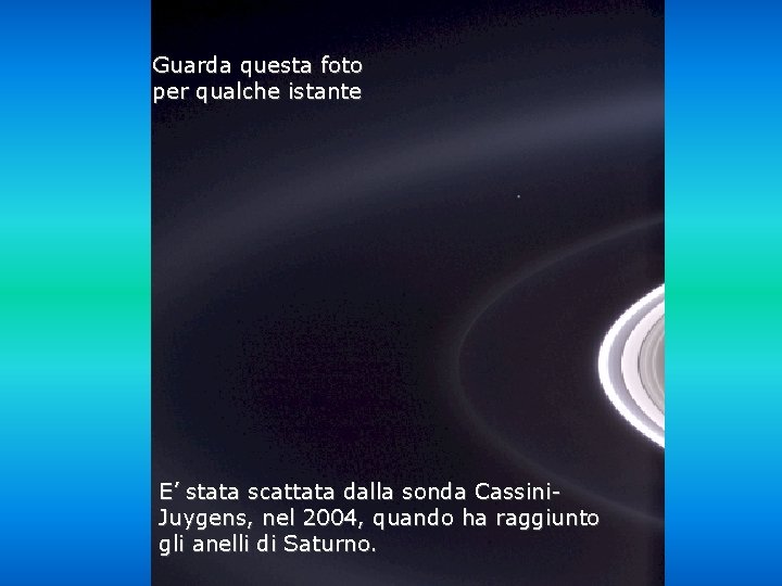 Guarda questa foto per qualche istante Héla aquí, pues: E’ stata scattata dalla sonda