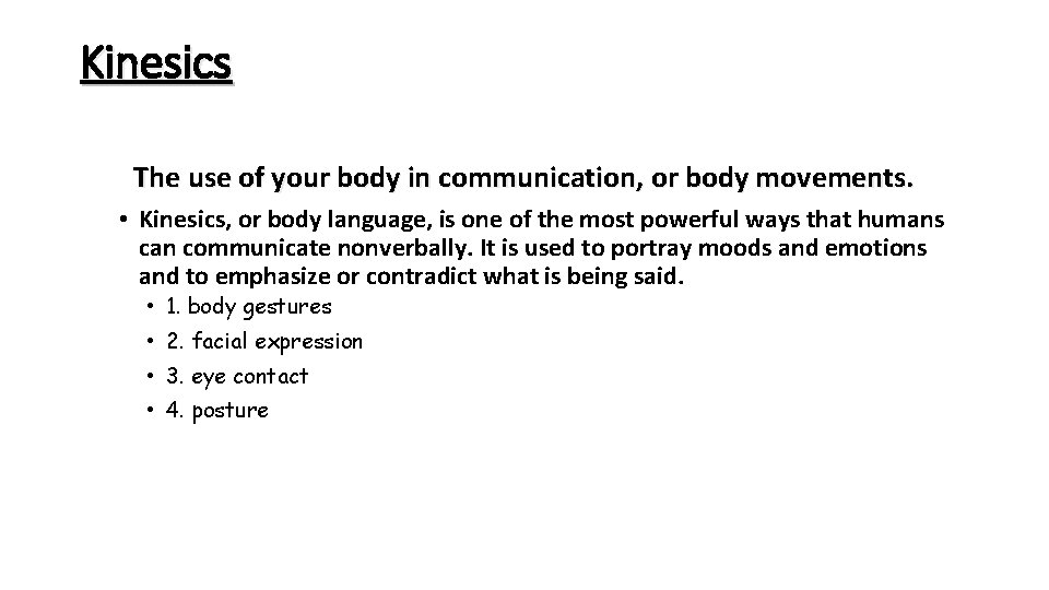 Kinesics The use of your body in communication, or body movements. • Kinesics, or