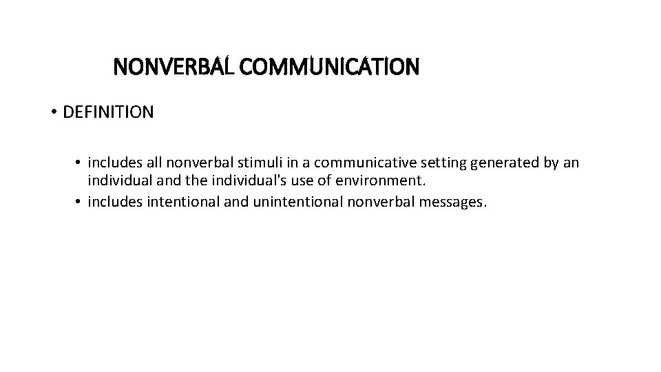 NONVERBAL COMMUNICATION • DEFINITION • includes all nonverbal stimuli in a communicative setting generated