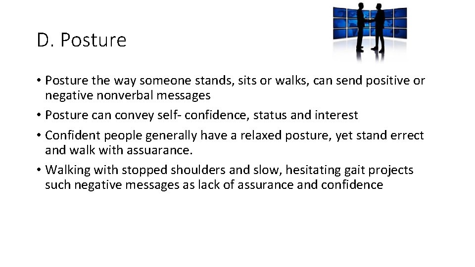 D. Posture • Posture the way someone stands, sits or walks, can send positive