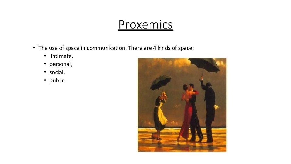 Proxemics • The use of space in communication. There are 4 kinds of space: