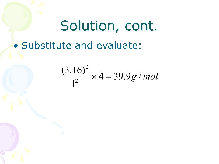 Solution, cont. • Substitute and evaluate: 