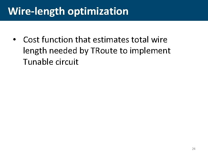 Wire-length optimization • Cost function that estimates total wire length needed by TRoute to