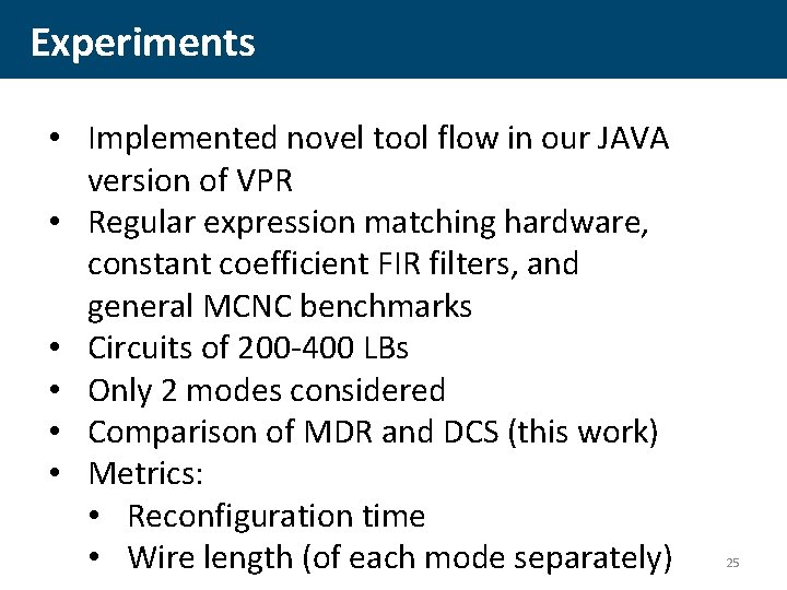 Experiments • Implemented novel tool flow in our JAVA version of VPR • Regular