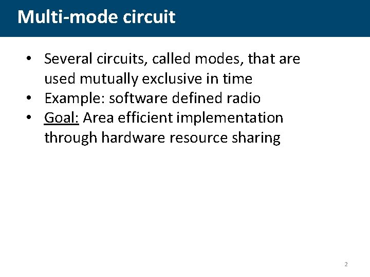 Multi-mode circuit • Several circuits, called modes, that are used mutually exclusive in time