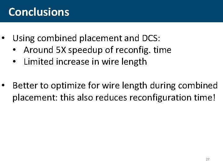 Conclusions • Using combined placement and DCS: • Around 5 X speedup of reconfig.