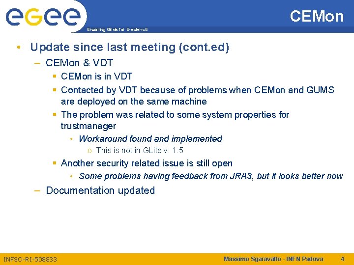 CEMon Enabling Grids for E-scienc. E • Update since last meeting (cont. ed) –