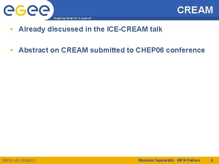 CREAM Enabling Grids for E-scienc. E • Already discussed in the ICE-CREAM talk •