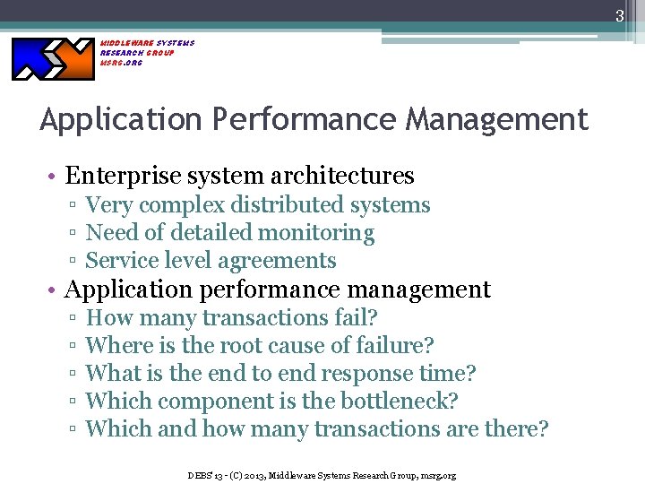 3 MIDDLEWARE SYSTEMS RESEARCH GROUP MSRG. ORG Application Performance Management • Enterprise system architectures