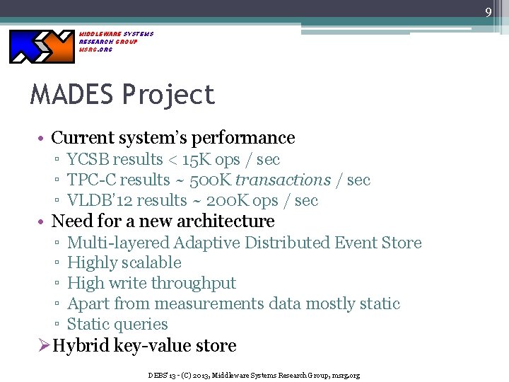 9 MIDDLEWARE SYSTEMS RESEARCH GROUP MSRG. ORG MADES Project • Current system’s performance ▫