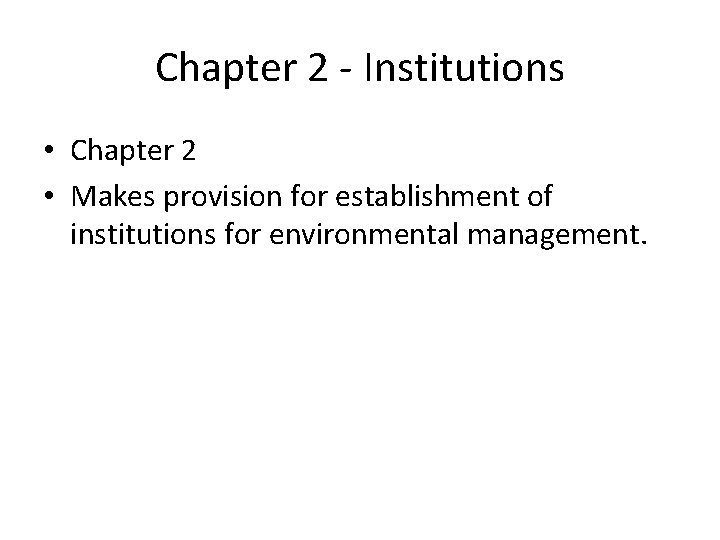 Chapter 2 - Institutions • Chapter 2 • Makes provision for establishment of institutions
