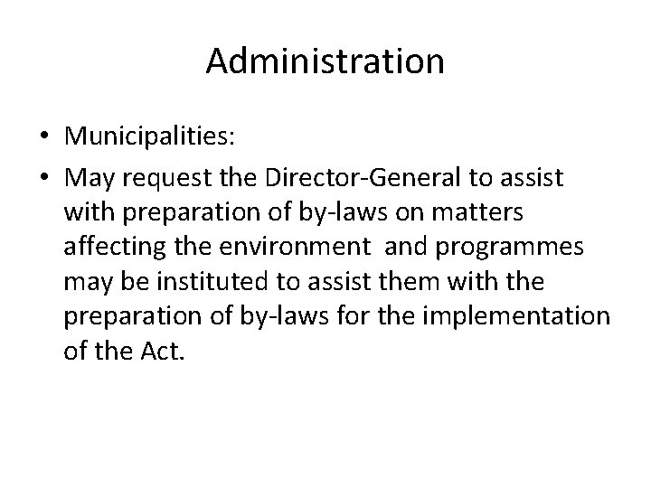 Administration • Municipalities: • May request the Director-General to assist with preparation of by-laws