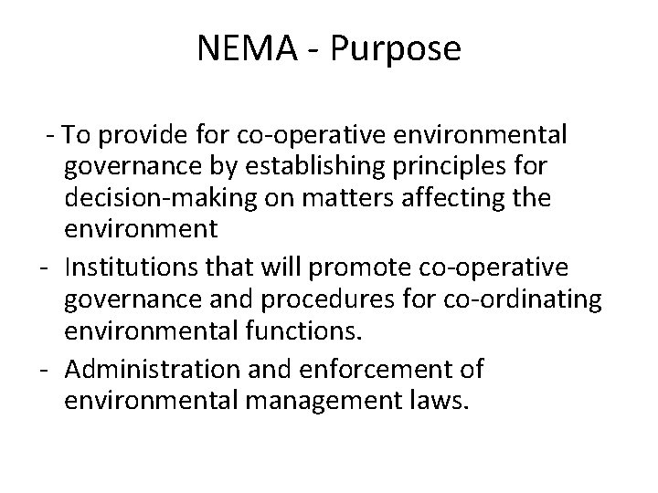 NEMA - Purpose - To provide for co-operative environmental governance by establishing principles for