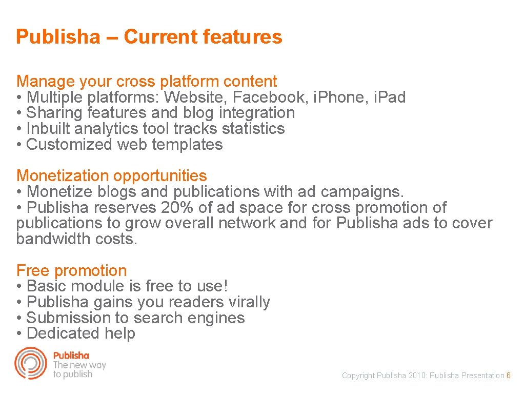 Publisha – Current features Manage your cross platform content • Multiple platforms: Website, Facebook,