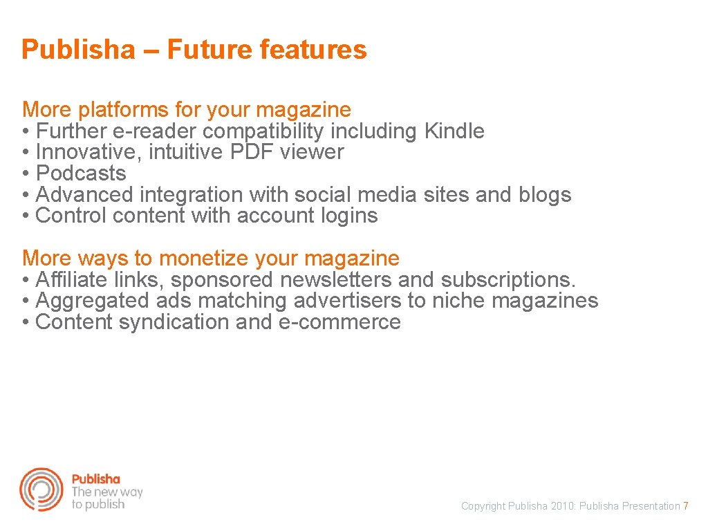 Publisha – Future features More platforms for your magazine • Further e-reader compatibility including