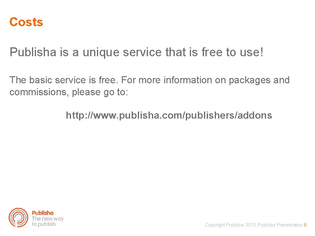 Costs Publisha is a unique service that is free to use! The basic service