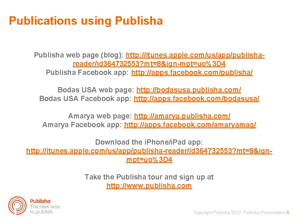 Publications using Publisha web page (blog): http: //itunes. apple. com/us/app/publishareader/id 364732553? mt=8&ign-mpt=uo%3 D 4