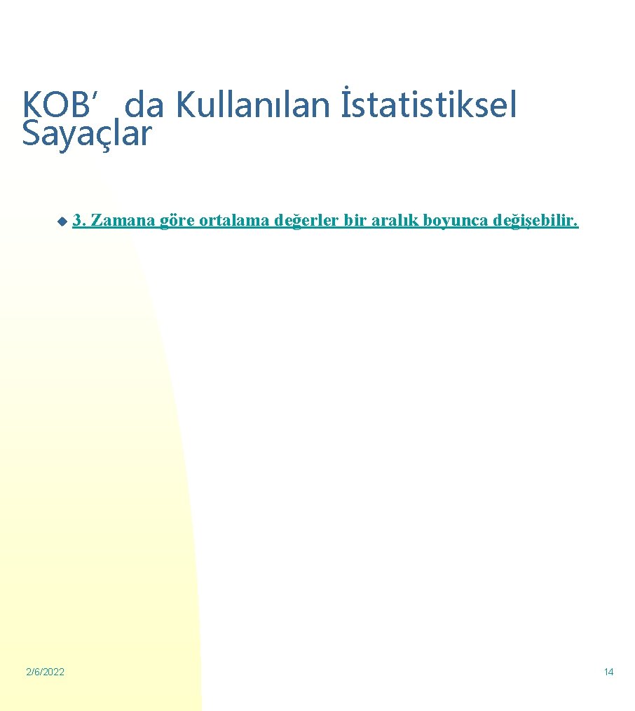 KOB’da Kullanılan İstatistiksel Sayaçlar u 2/6/2022 3. Zamana göre ortalama değerler bir aralık boyunca