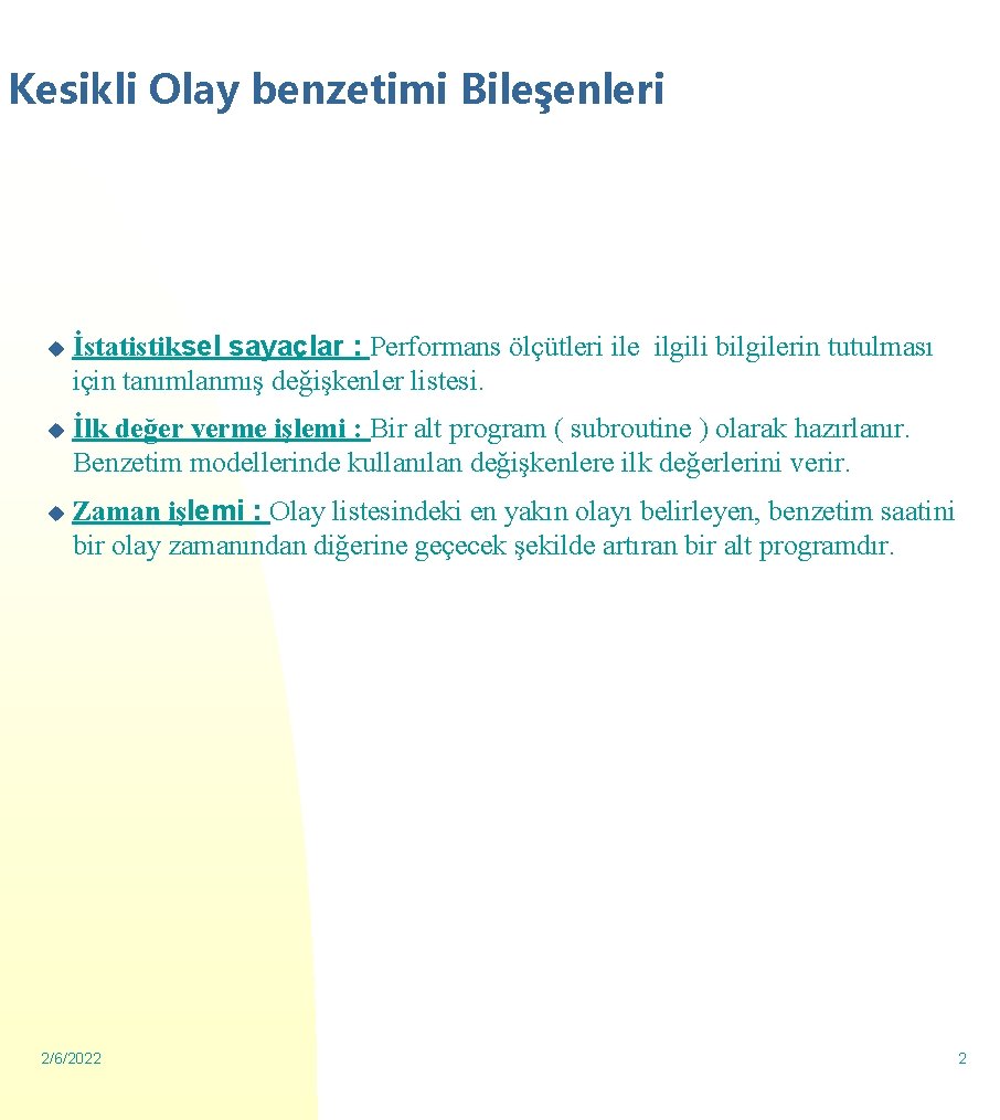 Kesikli Olay benzetimi Bileşenleri u İstatistiksel sayaçlar : Performans ölçütleri ile ilgili bilgilerin tutulması