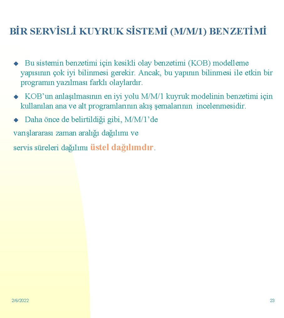 BİR SERVİSLİ KUYRUK SİSTEMİ (M/M/1) BENZETİMİ u Bu sistemin benzetimi için kesikli olay benzetimi