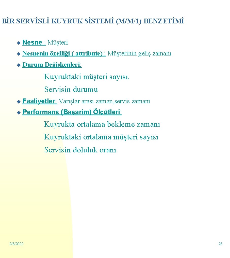 BİR SERVİSLİ KUYRUK SİSTEMİ (M/M/1) BENZETİMİ u Nesne : Müşteri u Nesnenin özelliği (