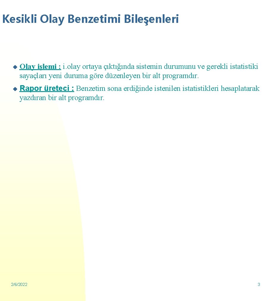 Kesikli Olay Benzetimi Bileşenleri u Olay işlemi : i. olay ortaya çıktığında sistemin durumunu