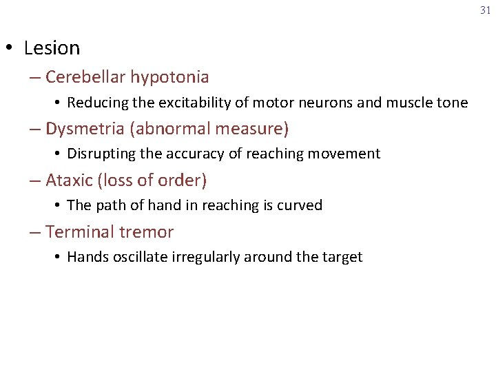 31 • Lesion – Cerebellar hypotonia • Reducing the excitability of motor neurons and