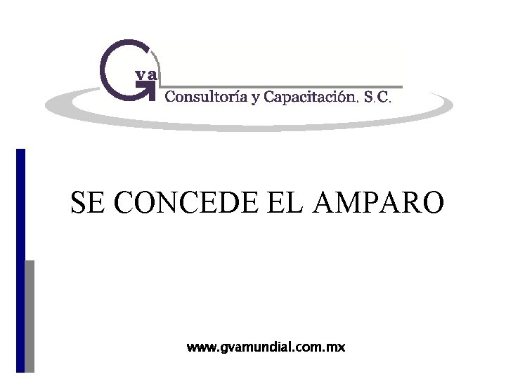SE CONCEDE EL AMPARO www. gvamundial. com. mx 