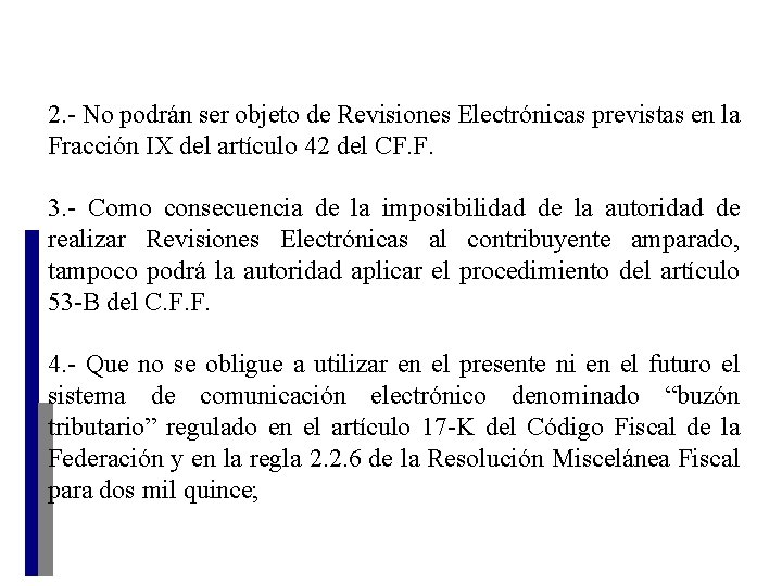 2. - No podrán ser objeto de Revisiones Electrónicas previstas en la Fracción IX