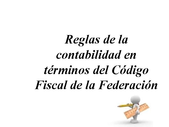 Reglas de la contabilidad en términos del Código Fiscal de la Federación 
