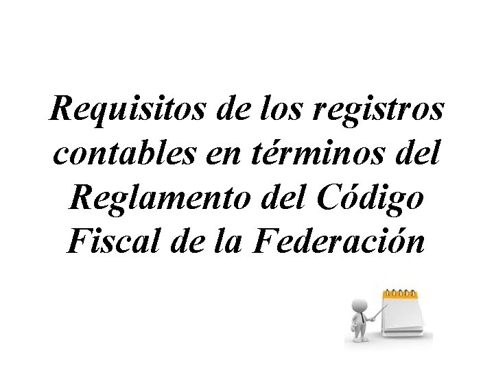 Requisitos de los registros contables en términos del Reglamento del Código Fiscal de la