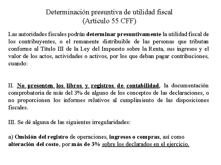 Determinación presuntiva de utilidad fiscal (Artículo 55 CFF) Las autoridades fiscales podrán determinar presuntivamente