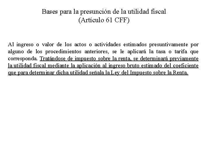 Bases para la presunción de la utilidad fiscal (Artículo 61 CFF) Al ingreso o