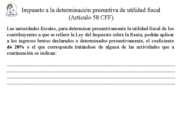 Impuesto a la determinación presuntiva de utilidad fiscal (Artículo 58 CFF) Las autoridades fiscales,