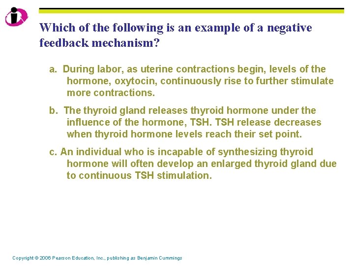 Which of the following is an example of a negative feedback mechanism? a. During