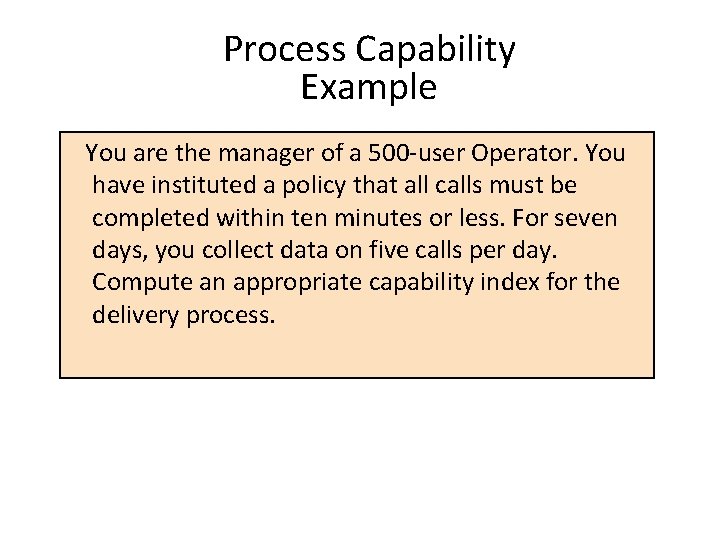 Process Capability Example You are the manager of a 500 -user Operator. You have