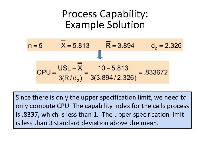 Process Capability: Example Solution Since there is only the upper specification limit, we need