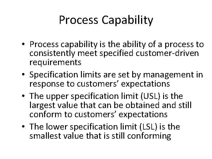 Process Capability • Process capability is the ability of a process to consistently meet