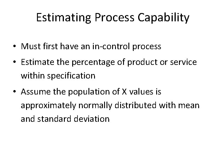 Estimating Process Capability • Must first have an in-control process • Estimate the percentage