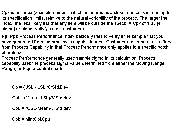 Cpk is an index (a simple number) which measures how close a process is